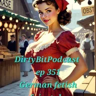 DirtyBitPodcast 351- German Fetish Fairytale Ch1