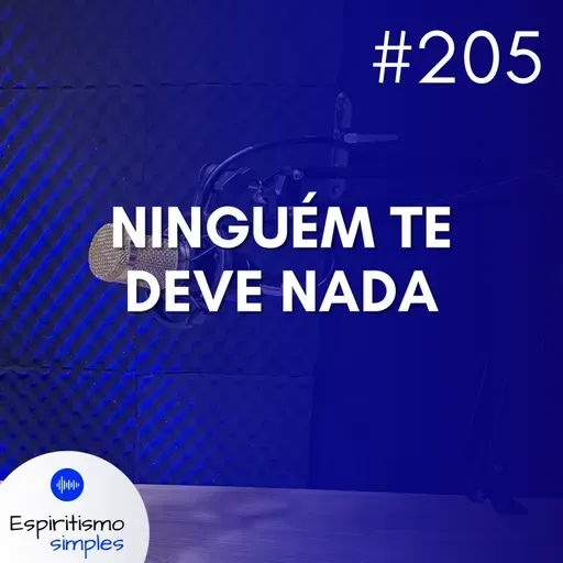 #205 - Ninguém te deve nada
