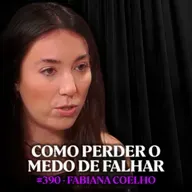 Psicóloga Explica Como Superar o Medo de Falhar (pra sempre) - Fabiana Coelho | Lutz Podcast #390