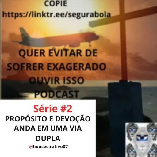 #637 - ENROLADOS ENTRE PROPÓSITO e DEVOÇÃO É RUÍNA.