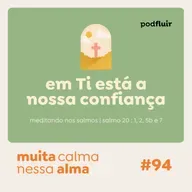 muita calma | #94 - em Ti está a nossa confiança [salmo 20 : 1, 2, 5b e 7]