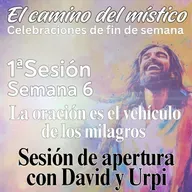Sesión 1, Semana 6 «El camino del místico» Sesión de apertura con David y Urpi