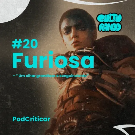 Culturando #20 | Crítica de "Furiosa: Uma Saga Mad Max"