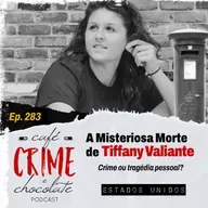 283 - A Misteriosa Morte de Tiffany Valiante - Crime ou Tragédia Pessoal? | EUA