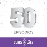 Episódio Especial - Chegamos aos 50 falando sobre cachorros