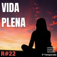 Conversas Orgânicas Reflexões 3T-22 - Vida Plena