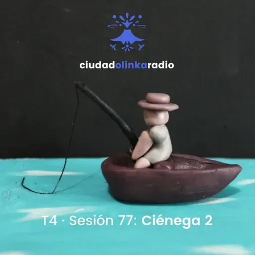 Sesión 77: Ciénega 2 🐸