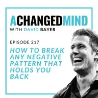 217 How To Break Any Negative Pattern That Holds You Back