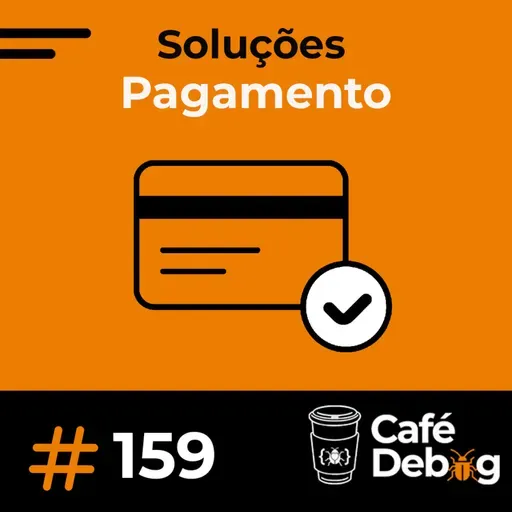 #159 Democratização dos Pagamentos em Tempos de Alta Conectividade