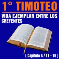 Vida ejemplar entres los creyentes ( 1ª Timoteo 4 / 11 - 16 )
