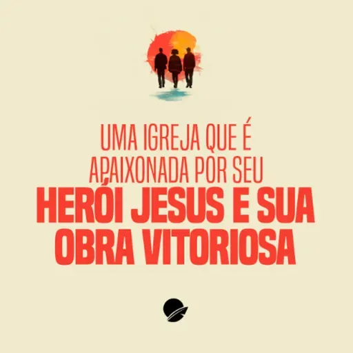 355. Uma igreja que é apaixonada por seu herói Jesus e sua obra vitoriosa - André Gava