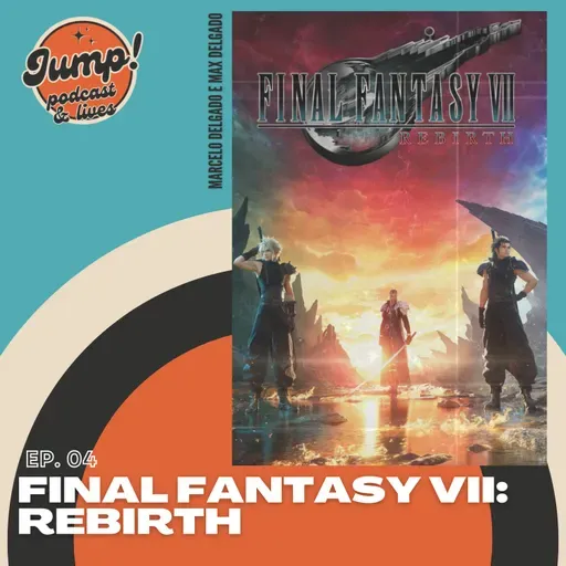 #04 Final Fantasy VII: Rebirth - Espadões, cabelos espinhosos e um p*%a jogo!