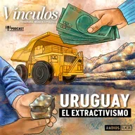 Vínculos | El extractivismo en Uruguay