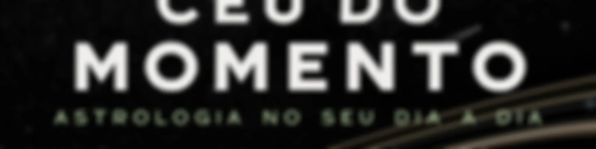 Céu do Momento - Astrologia no seu dia a dia