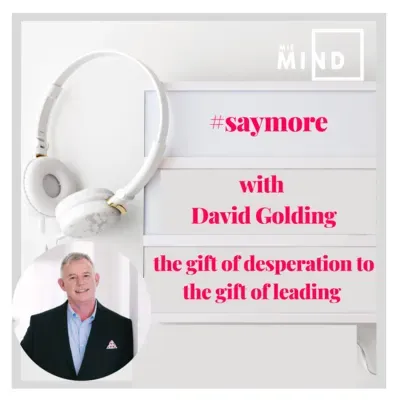 SAYMORE by MIE MIND with David Golding - The Gift of Desperation to the gift of Leading