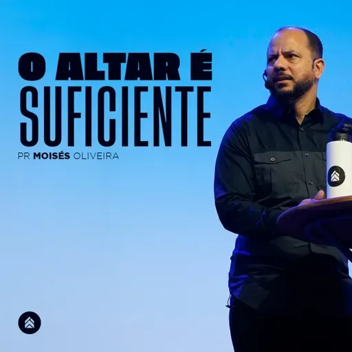 O Altar é Suficiente - Pr. Moisés Oliveira