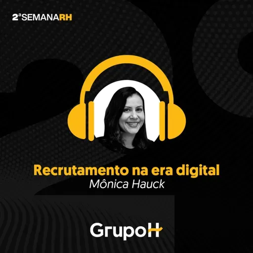 Semana do RH 2ª edição: Desafios e soluções no recrutamento e seleção na era digital, com Mônica Hauck, CEO da Sólides Tecnologia