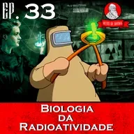 A Biologia da Radioatividade | Netos de Darwin - EP 33