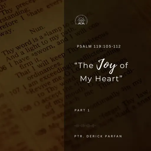 Psalm 119:105-112 • The Joy of My Heart