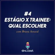 Estágio x Trainee: Qual a escolher? [Podcast #4]