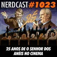NerdCast 1023 - 25 Anos de O Senhor dos Anéis no Cinema