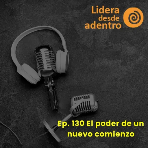 Ep. 130 El poder de un nuevo comienzo