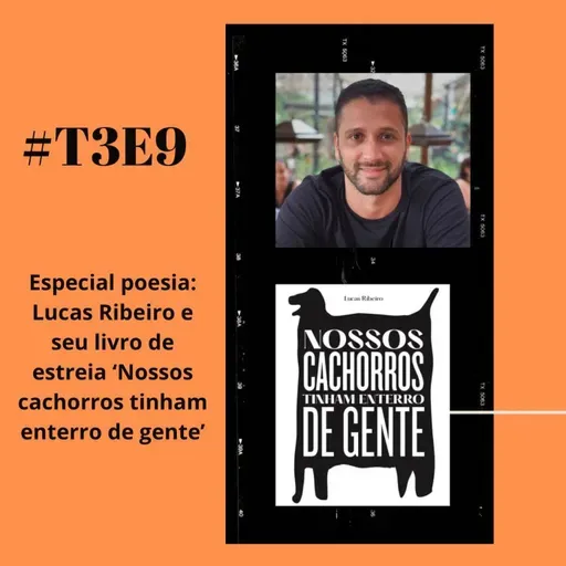 t03e09 - Nossos cachorros tinham enterro de gente, com Lucas Ribeiro