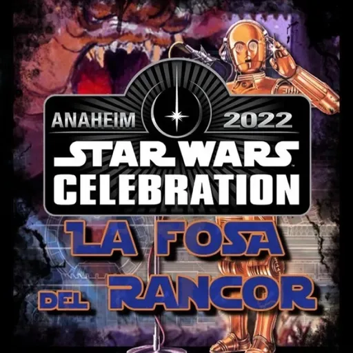 LFDR 7x15 DIRECTO STAR WARS CELEBRATION 2022 PARTE I (DÍAS 1 &amp; 2)