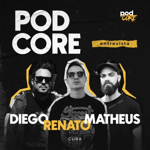 #202 Diego, Renato e Matheus (Cura) - Podcore Entrevista