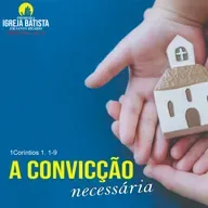 A convicção necessária - 01 - 1Coríntios 1. 1-9