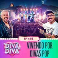 #213 - Vivendo por divas pop