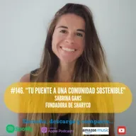 #146. Tu puente a una comunidad sostenible. Sabrina Gans. Fundadora de Sharyco.