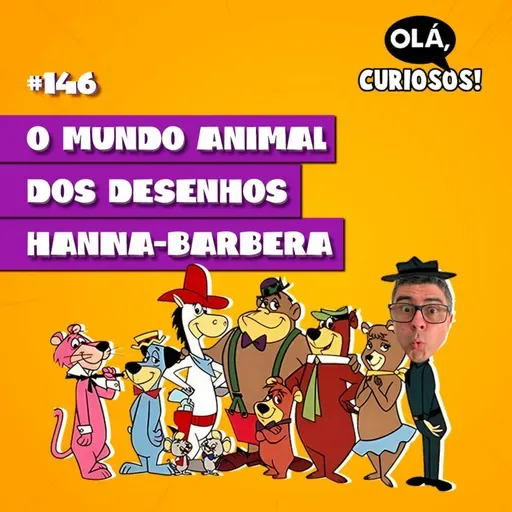 O MUNDO ANIMAL DOS DESENHOS HANNA-BARBERA - #146 - Olá, Curiosos! 2023
