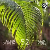 Dj Mixon and Dj Sveta - Island Vibes vol 52 (2025)