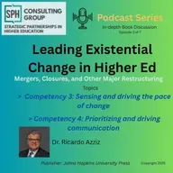 Leading Existential Change in Higher Ed, Mergers, Closures and other Major Restructuring  Ep 3 of 7