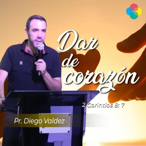 DAR DE CORAZÓN (2 CORINTIOS 8:7)