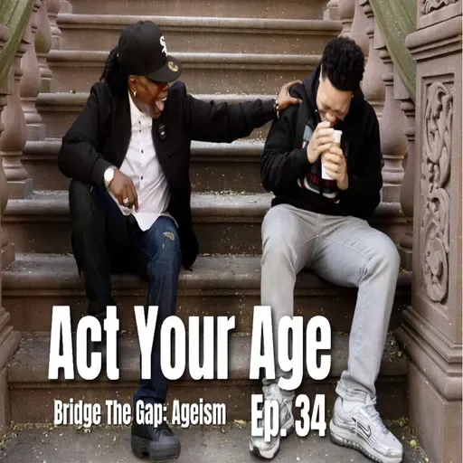 Act Your Age:BridgeThe Gap: Ageism