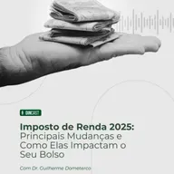 Imposto de Renda 2025: O que mudou e como isso impacta você?