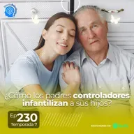 230.- ¿Cómo los padres controladores infantilizan a sus hijos?