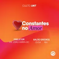 Pr. João Haroldo - Constantes no Amor - Culto UNT