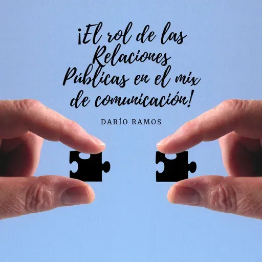 Episodio 3 - El rol de las Relaciones Públicas en el mix de comunicación