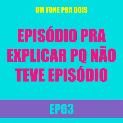 Ep63 - Episódio pra explicar pq não teve episódio