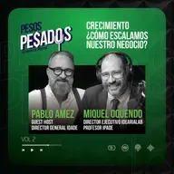 [Contenido Exclusivo] - Crecimiento: ¿Cómo escalamos nuestro negocio? Ft. Prof. Miguel Oquendo (IPADE) (Vol.2)
