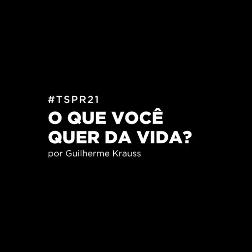 #TSPR21 - O que você quer da vida?