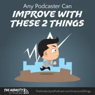 405. Any Podcaster Can Improve with These 2 Things