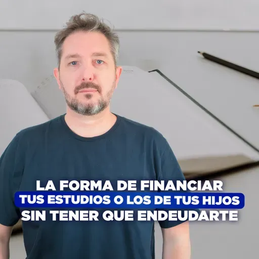 [LIVE 818] LA FORMA DE FINANCIAR TUS ESTUDIOS O LOS DE TUS HIJOS SIN TENER QUE ENDEUDARTE