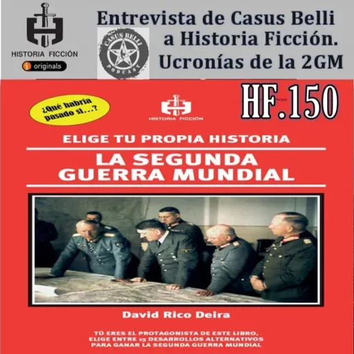 HF.150 – Ucronias de la Segunda Guerra Mundial - Entrevista Casus Belli
