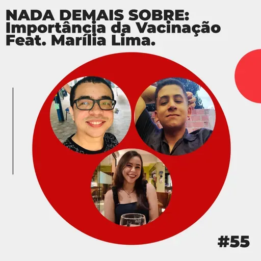 #55 - NADA DEMAIS SOBRE: Importância da Vacinação feat. Marília Lima.