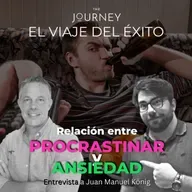 Relación entre Procrastinar y Ansiedad... Entrevista a Juan Manuel König