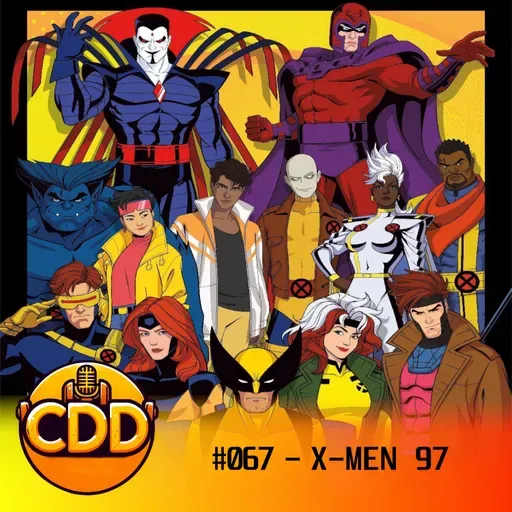 CdD 67 - X-Men '97